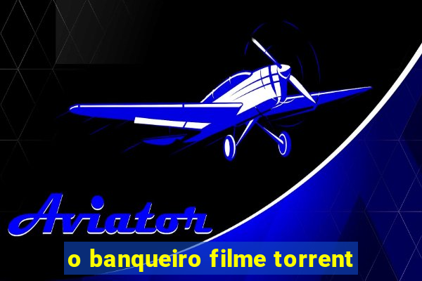 o banqueiro filme torrent