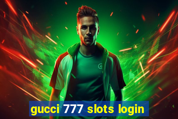 gucci 777 slots login