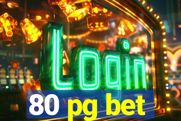 80 pg bet