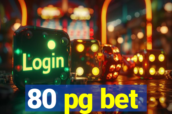 80 pg bet