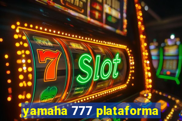 yamaha 777 plataforma