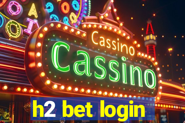 h2 bet login