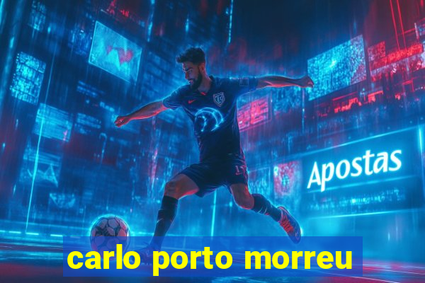 carlo porto morreu