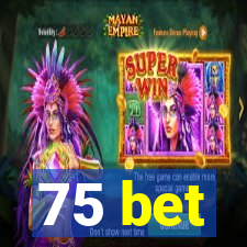 75 bet