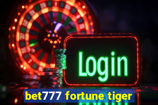 bet777 fortune tiger