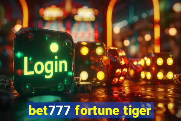 bet777 fortune tiger