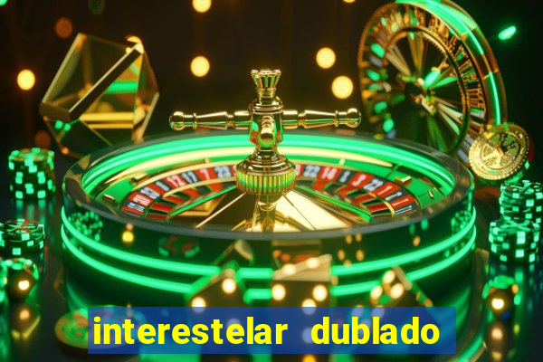 interestelar dublado 4k interestelar filme completo dublado 4k