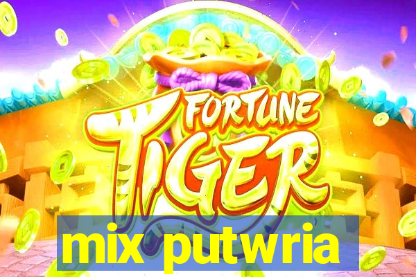 mix putwria