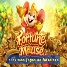 proximos jogos do fortaleza