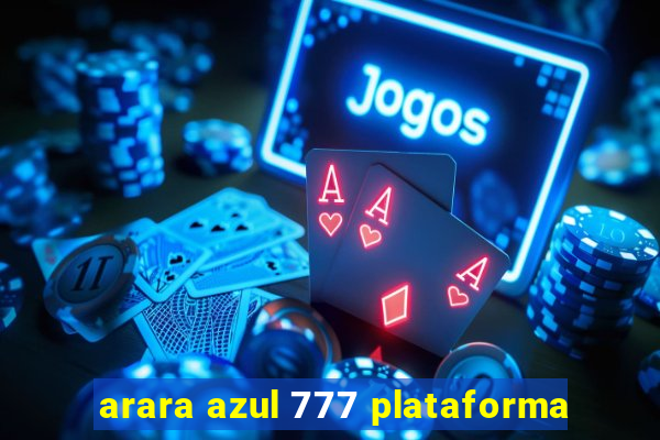 arara azul 777 plataforma