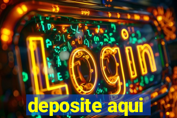 deposite aqui