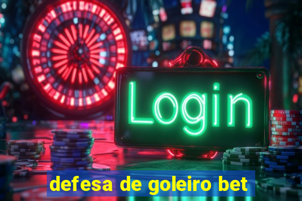 defesa de goleiro bet