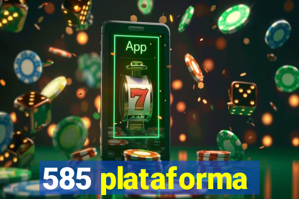 585 plataforma