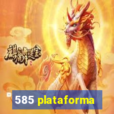 585 plataforma