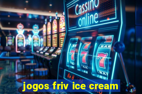 jogos friv ice cream