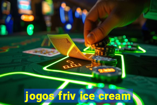 jogos friv ice cream