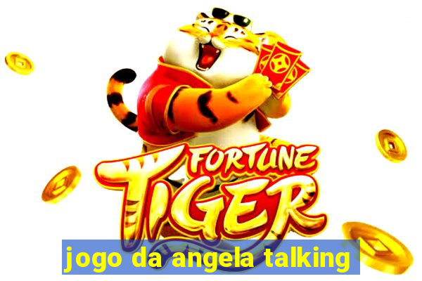 jogo da angela talking