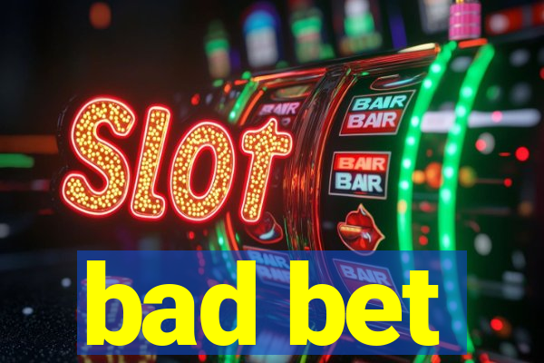 bad bet