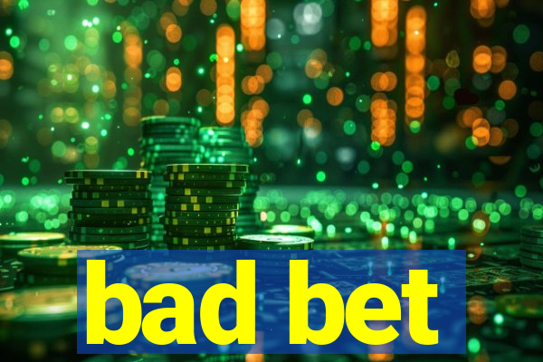 bad bet