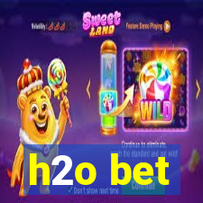 h2o bet