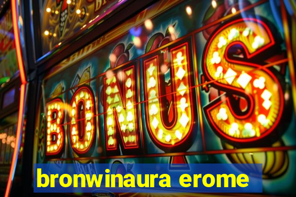 bronwinaura erome