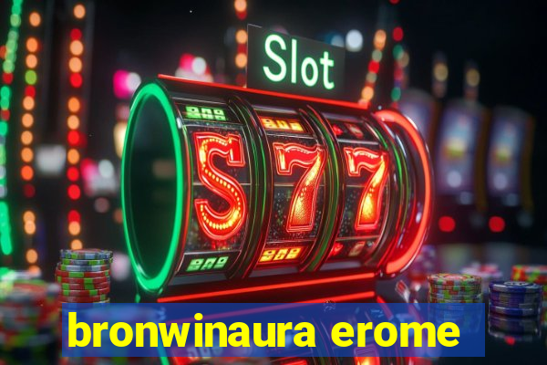 bronwinaura erome