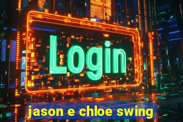 jason e chloe swing