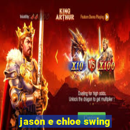 jason e chloe swing