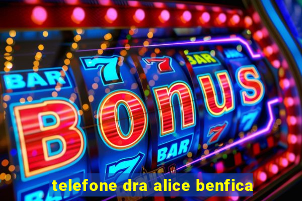 telefone dra alice benfica