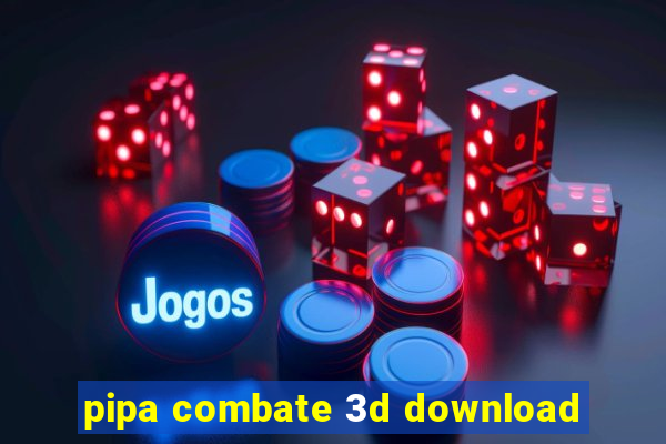 pipa combate 3d download