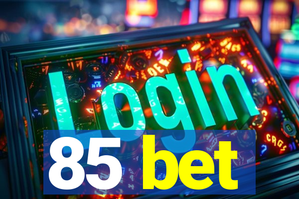 85 bet