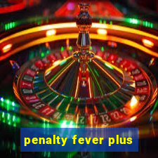 penalty fever plus