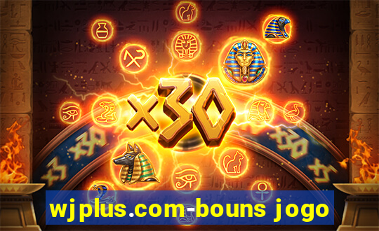 wjplus.com-bouns jogo