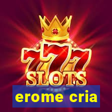 erome cria