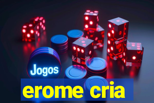 erome cria