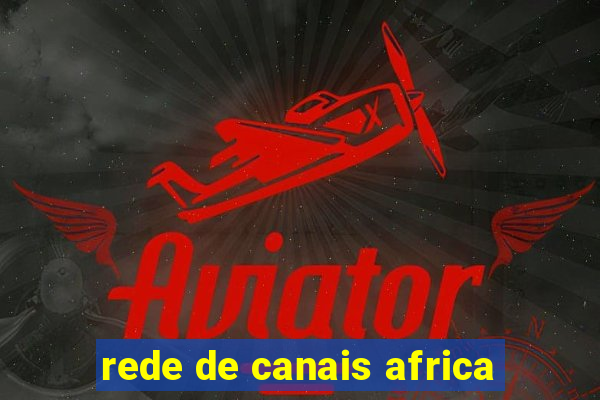 rede de canais africa