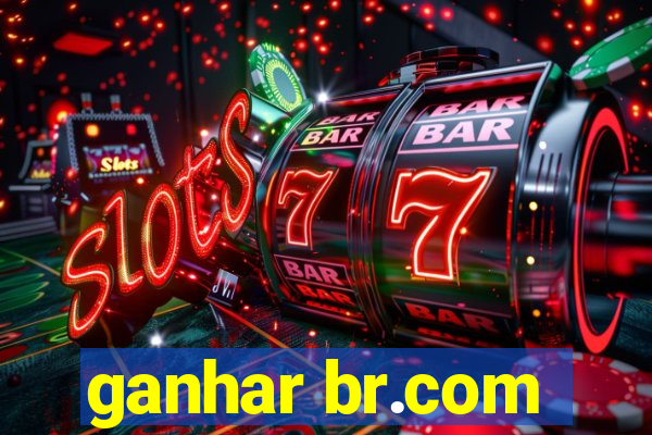 ganhar br.com