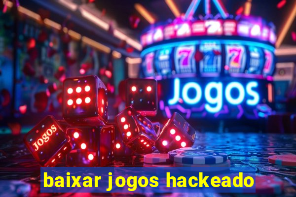 baixar jogos hackeado