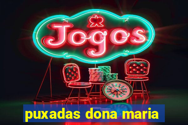 puxadas dona maria