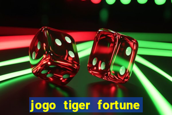 jogo tiger fortune paga mesmo