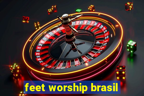 feet worship brasil