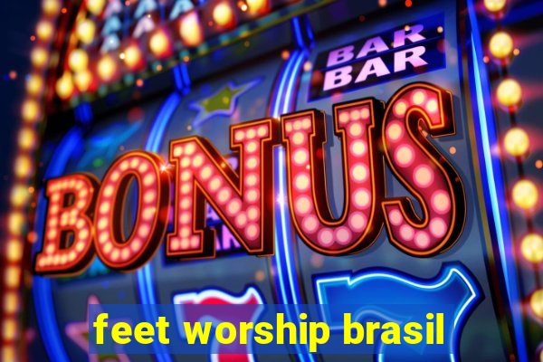 feet worship brasil