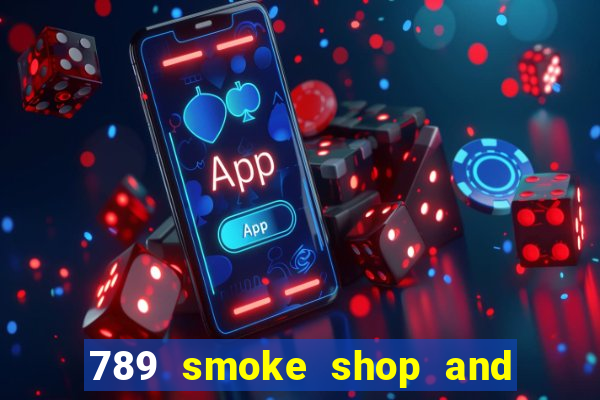 789 smoke shop and casino review