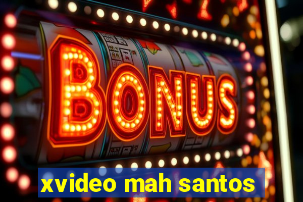 xvideo mah santos