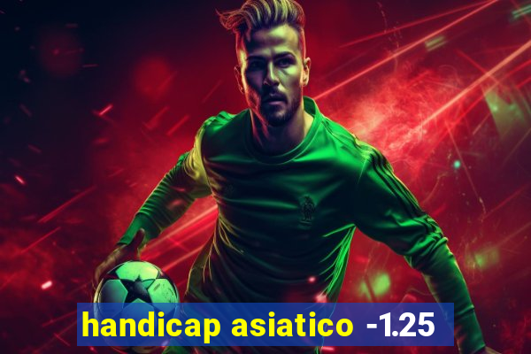 handicap asiatico -1.25