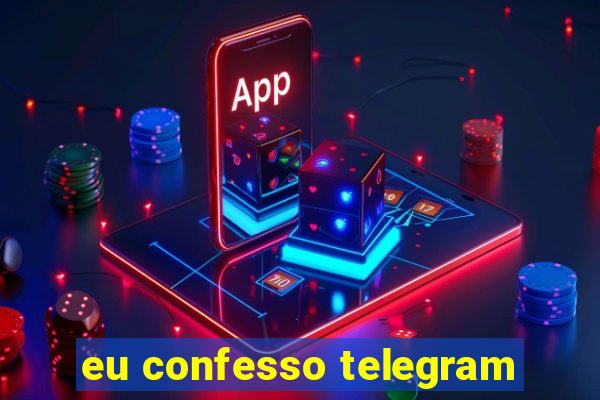 eu confesso telegram