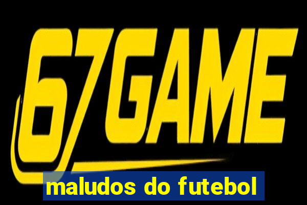 maludos do futebol