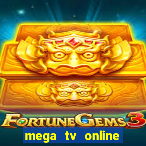 mega tv online gratis futebol ao vivo