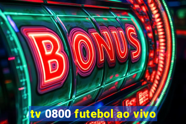 tv 0800 futebol ao vivo