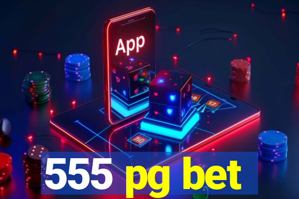 555 pg bet